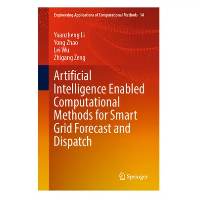 "Artificial Intelligence Enabled Computational Methods for Smart Grid Forecast and Dispatch" - "