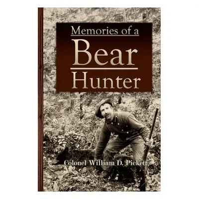 "Memories of a Bear Hunter" - "" ("Pickett Colonel William D.")