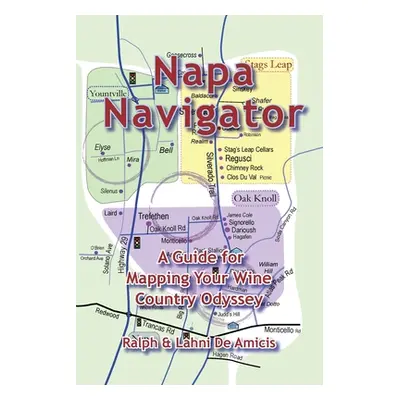 "Napa Navigator, A Guide for Mapping Your Wine Country Odyssey" - "" ("Deamicis")