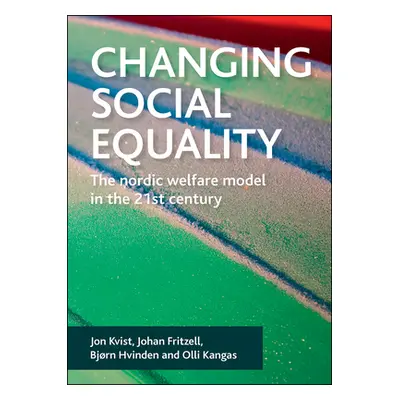 "Changing Social Equality: The Nordic Welfare Model in the 21st Century" - "" ("Kvist Jon")