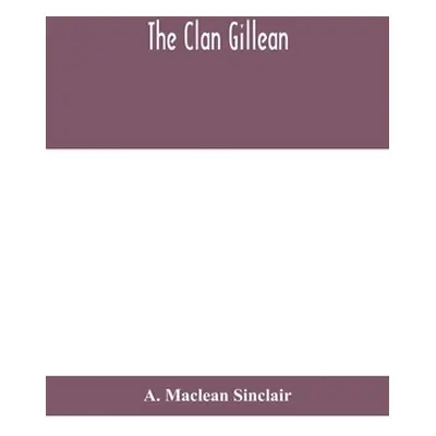 "The clan Gillean" - "" ("MacLean Sinclair A.")