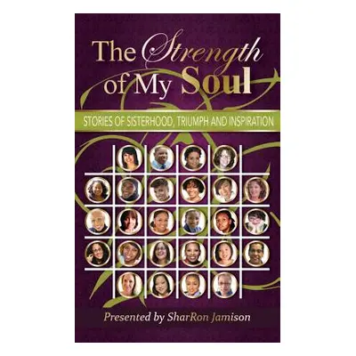 "The Strength of My Soul: Stories of Sisterhood, Triumph and Inspiration" - "" ("Jamison Sharron