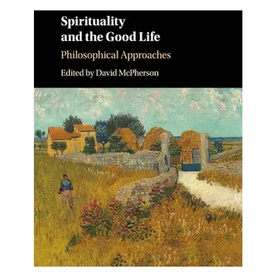 "Spirituality and the Good Life: Philosophical Approaches" - "" ("McPherson David")