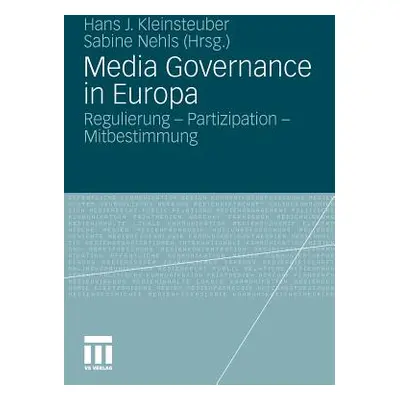 "Media Governance in Europa: Regulierung - Partizipation - Mitbestimmung" - "" ("Kleinsteuber Ha