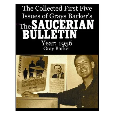 "The Collected First Five Issues of Grays Barker's The Saucerian Bulletin.Year: 1956" - "" ("Bar