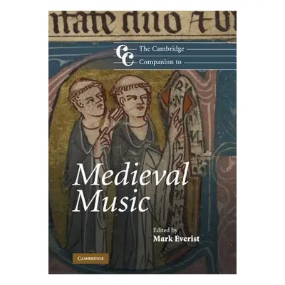 "The Cambridge Companion to Medieval Music" - "" ("Everist Mark")