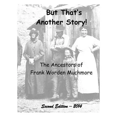 "But That's Another Story: The Ancestors of Frank Worden Muchmore" - "" ("Muchmore Frank Worden"