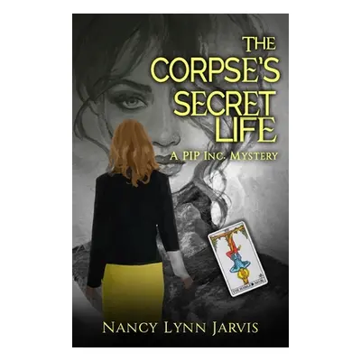 "The Corpse's Secret Life: A PIP Inc. Mystery" - "" ("Jarvis Nancy Lynn")