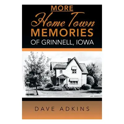 "More Hometown Memories of Grinnell, Iowa" - "" ("Adkins Dave")