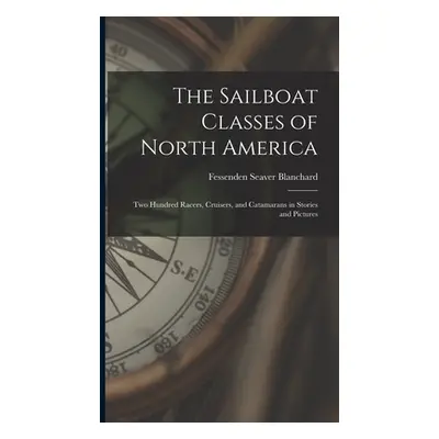 "The Sailboat Classes of North America; two Hundred Racers, Cruisers, and Catamarans in Stories 