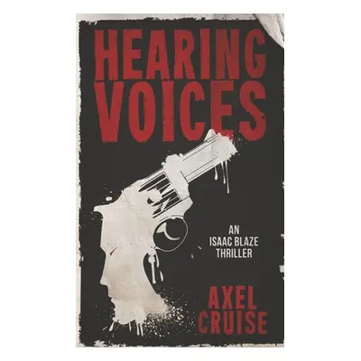 "Hearing Voices: An Isaac Blaze Thriller" - "" ("Cruise Axel")