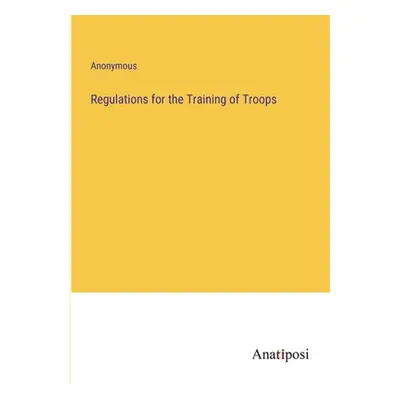 "Regulations for the Training of Troops" - "" ("Anonymous")