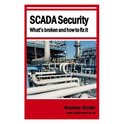 "SCADA Security - What's broken and how to fix it" - "" ("Ginter Andrew")