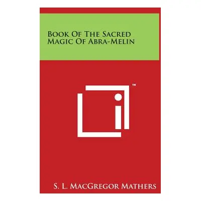 "Book of the Sacred Magic of Abra-Melin" - "" ("Mathers S. L. MacGregor")