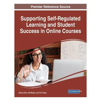 "Supporting Self-Regulated Learning and Student Success in Online Courses" - "" ("Glick Danny")