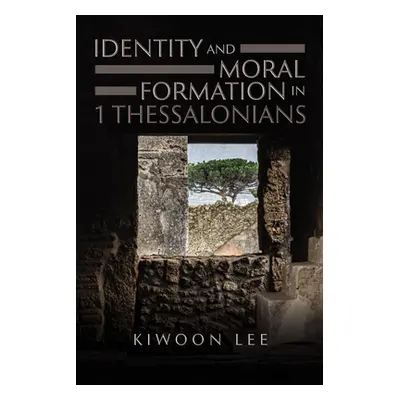 "Identity and Moral Formation in 1 Thessalonians" - "" ("Lee Kiwoon")