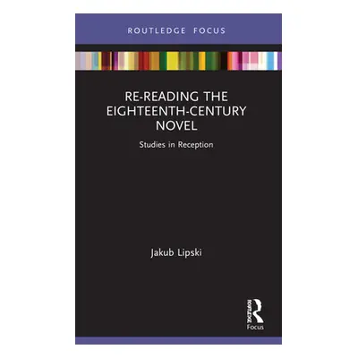 "Re-Reading the Eighteenth-Century Novel: Studies in Reception" - "" ("Lipski Jakub")