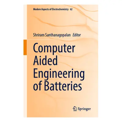 "Computer Aided Engineering of Batteries" - "" ("Santhanagopalan Shriram")