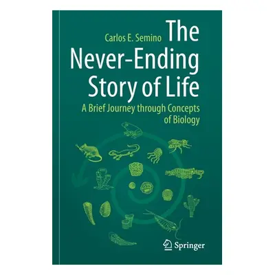 "The Never-Ending Story of Life: A Brief Journey Through Concepts of Biology" - "" ("Semino Carl