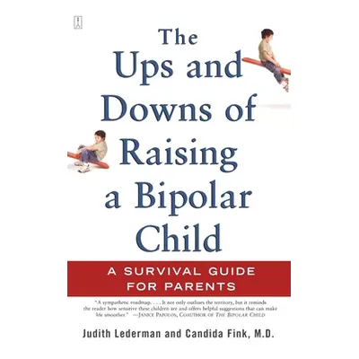 "The Ups and Downs of Raising a Bipolar Child: A Survival Guide for Parents" - "" ("Lederman Jud