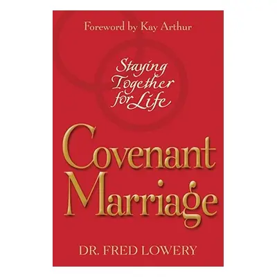 "Covenant Marriage: Staying Together for Life" - "" ("Lowery Fred")