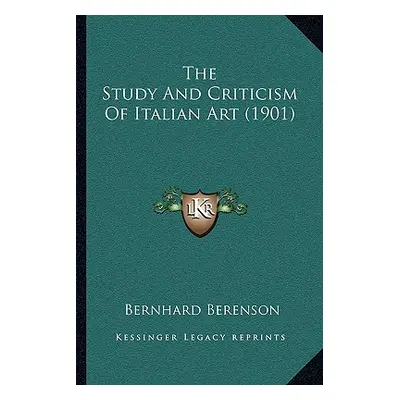 "The Study And Criticism Of Italian Art (1901)" - "" ("Berenson Bernhard")