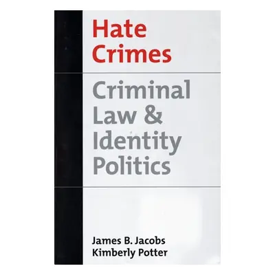 "Hate Crimes: Criminal Law & Identity Politics" - "" ("Jacobs James B.")