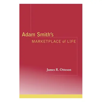 "Adam Smith's Marketplace of Life" - "" ("Otteson James R.")