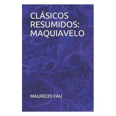 "Clsicos Resumidos: Maquiavelo" - "" ("Fau Mauricio")