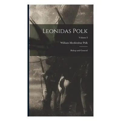 "Leonidas Polk: Bishop and General; Volume I" - "" ("Polk William Mecklenbur")