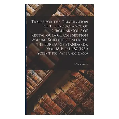 "Tables for the Calculation of the Inductance of Circular Coils of Rectangular Cross Section Vol