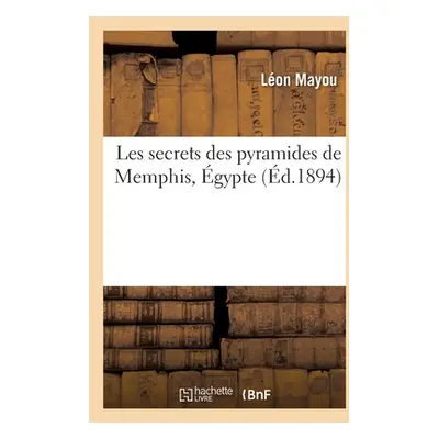 "Les Secrets Des Pyramides de Memphis, gypte" - "" ("Mayou Lon")