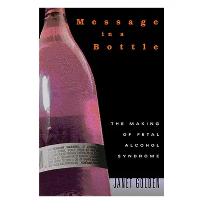 "Message in a Bottle: The Making of Fetal Alcohol Syndrome" - "" ("Golden Janet")