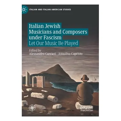 "Italian Jewish Musicians and Composers Under Fascism: Let Our Music Be Played" - "" ("Carrieri 