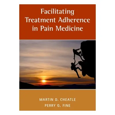 "Facilitating Treatment Adherence in Pain Medicine" - "" ("Cheatle Martin D.")