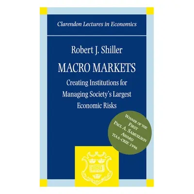 "Macro Markets: Creating Institutions for Managing Society's Largest Economic Risks" - "" ("Shil