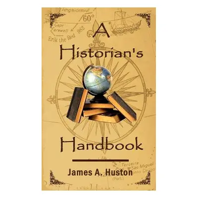 "A Historian's Handbook" - "" ("Huston James A.")