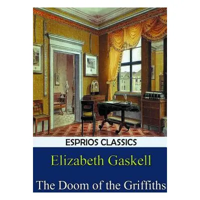 "The Doom of the Griffiths (Esprios Classics)" - "" ("Gaskell Elizabeth")