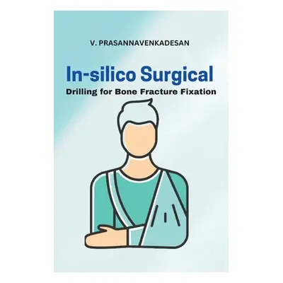 "In-Silico Surgical Drilling for Bone Fracture Fixation" - "" ("Prasannavenkadesan V.")