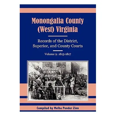 "Monongalia County (West) Virginia Records of the District, Superior, and County Courts, Volume 