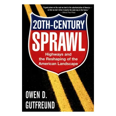 "Twentieth-Century Sprawl: Highways and the Reshaping of the American Landscape" - "" ("Gutfreun