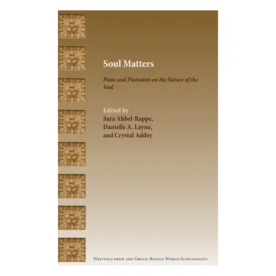 "Soul Matters: Plato and Platonists on the Nature of the Soul" - "" ("Ahbel-Rappe Sara")