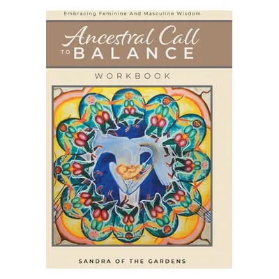 "Ancestral Call To Balance Workbook: Embracing Feminine And Masculine Wisdom" - "" ("Desjardins 