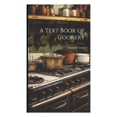 "A Text Book of Cookery" - "" ("Ewing Emma Pike")