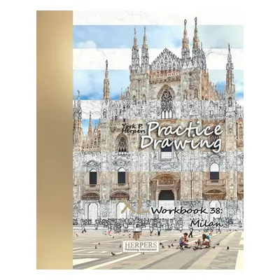 "Practice Drawing - XL Workbook 38: Milan" - "" ("Herpers York P.")