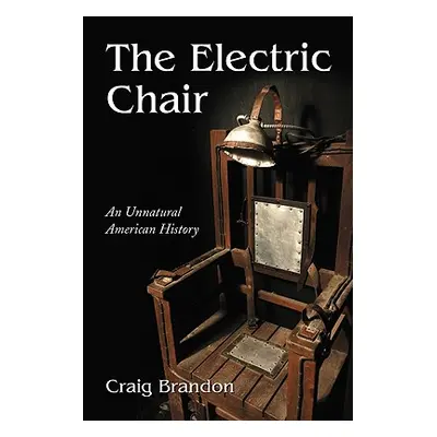 "The Electric Chair: An Unnatural American History" - "" ("Brandon Craig")