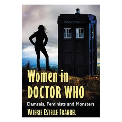 "Women in Doctor Who: Damsels, Feminists and Monsters" - "" ("Frankel Valerie Estelle")