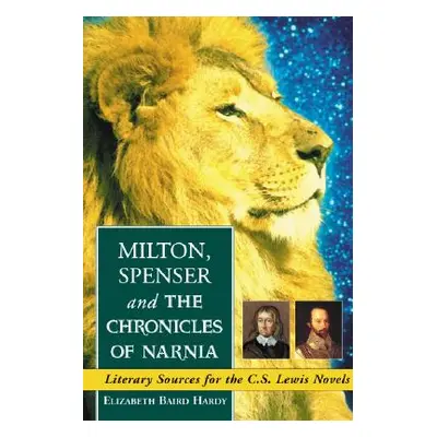 "Milton, Spenser and the Chronicles of Narnia: Literary Sources for the C.S. Lewis Novels" - "" 