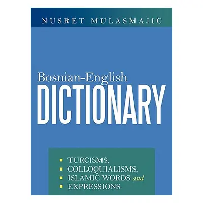 "Bosnian-English Dictionary: Turcisms, Colloquialisms, Islamic Words and Expressions" - "" ("Mul