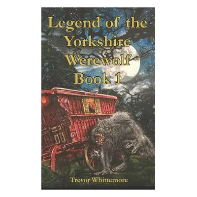 "Legend of the Yorkshire Werewolf: Book I" - "" ("Ward Gary")